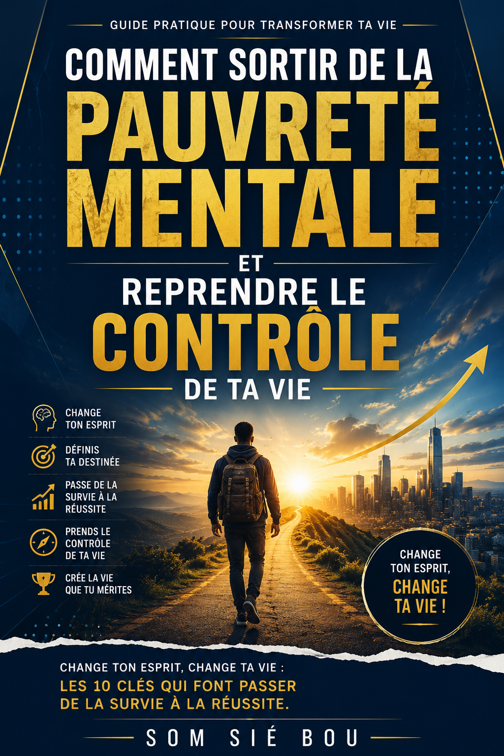 Change Ton Esprit, Change Ta Vie : Les 10 Clés Qui Font Passer de la Survie à la Réussite