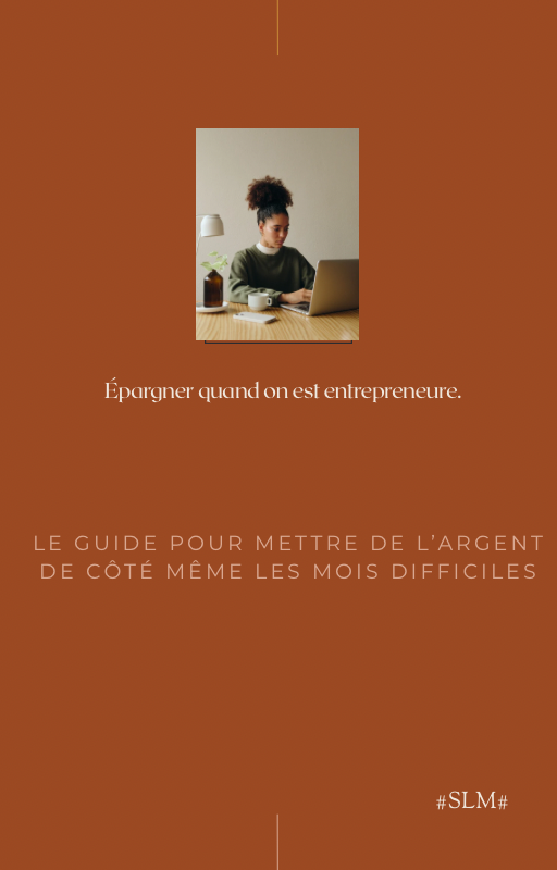 Épargner quand on est entrepreneure — Le guide pour mettre de l’argent de côté même les mois difficiles